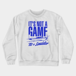 It's Not A Game, It's A Simulator Crewneck Sweatshirt